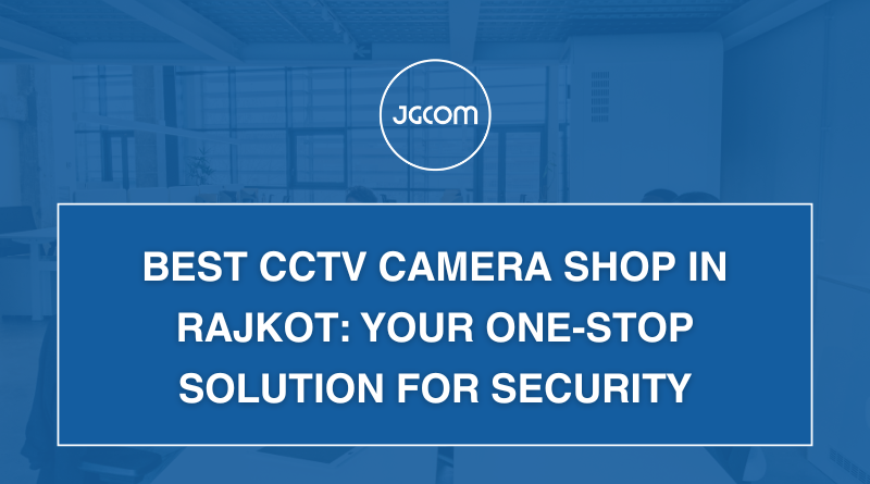 Best CCTV Camera Shop in Rajkot