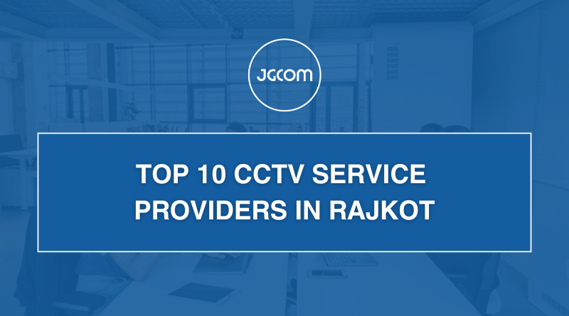 Top 10 CCTV Service Providers in Rajkot: Your Ultimate Guide to Security Solutions