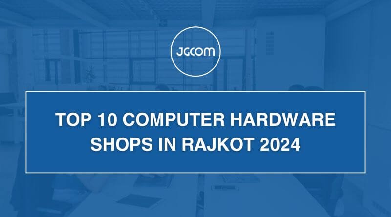 Top 10 Computer Hardware Shops in Rajkot 2024