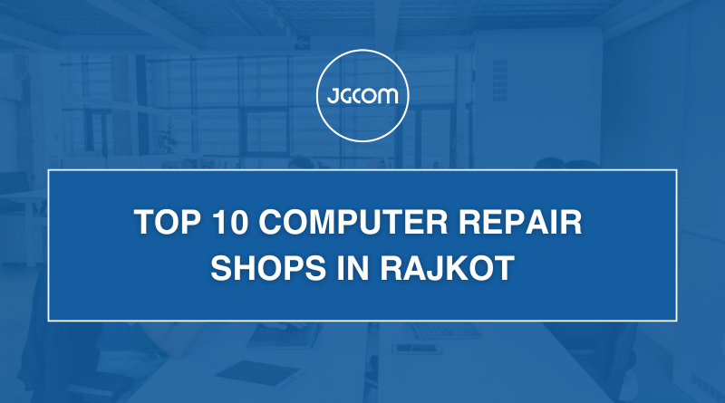 Top 10 Computer Repair Shops in Rajkot