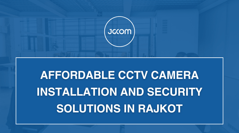 Affordable CCTV Camera Installation and Security Solutions in Rajkot