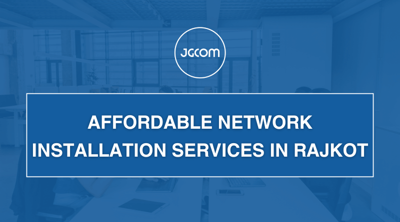 Affordable Network Installation Services in Rajkot