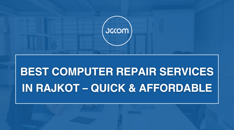 Best Computer Repair Services in Rajkot – Quick & Affordable