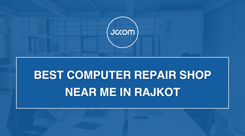 Best Computer Repair Shop Near Me in Rajkot