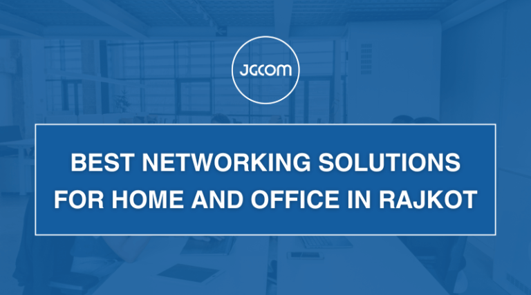 Best Networking Solutions for Home and Office in Rajkot