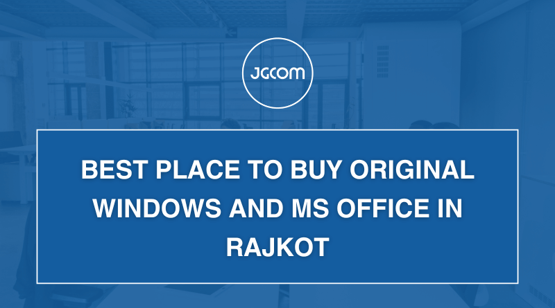 Best Place to Buy Original Windows and MS Office in Rajkot