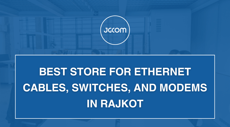 Best Store for Ethernet Cables, Switches, and Modems in Rajkot