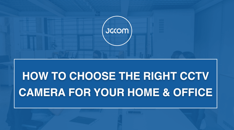 How to Choose the Right CCTV Camera for Your Home & Office