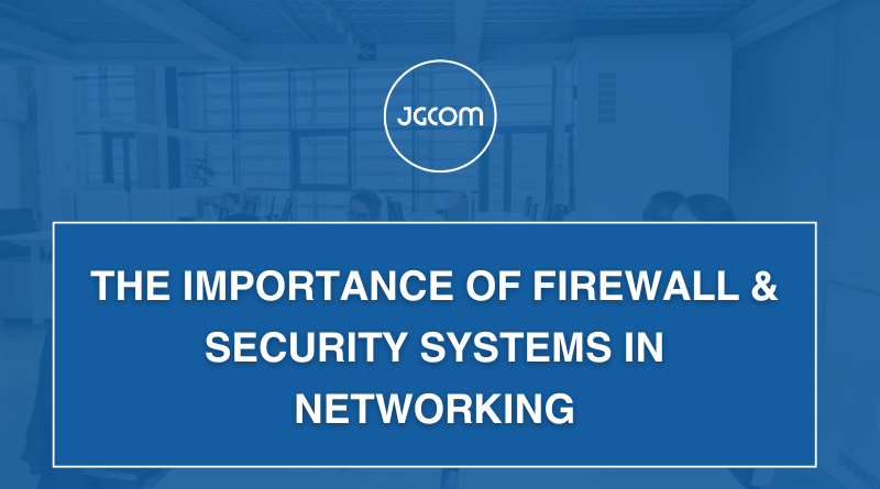 The Importance of Firewall & Security Systems in Networking