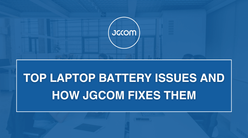 Top Laptop Battery Issues and How JGCOM Fixes Them