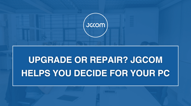 Upgrade or Repair JGCOM Helps You Decide for Your PC