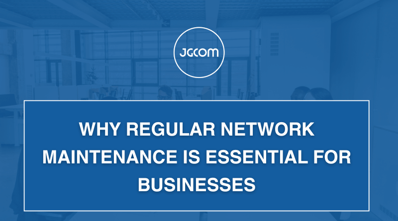 Why Regular Network Maintenance is Essential for Businesses